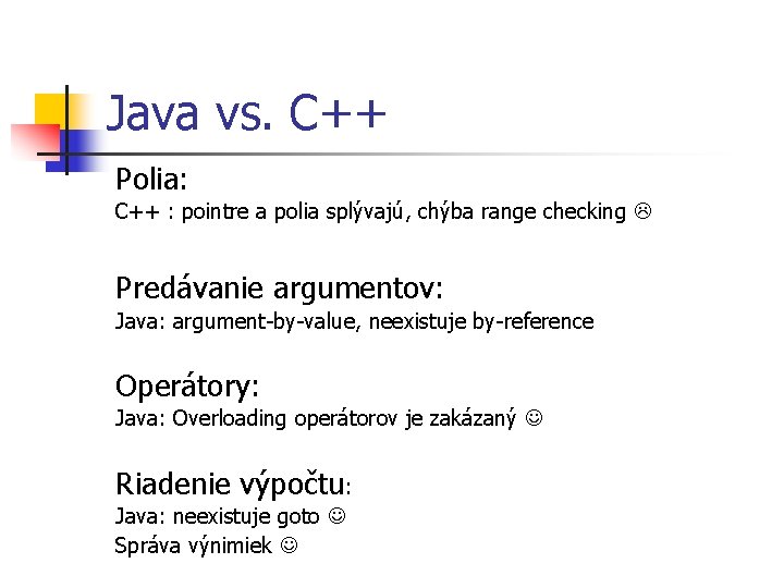 Java vs. C++ Polia: C++ : pointre a polia splývajú, chýba range checking Predávanie
