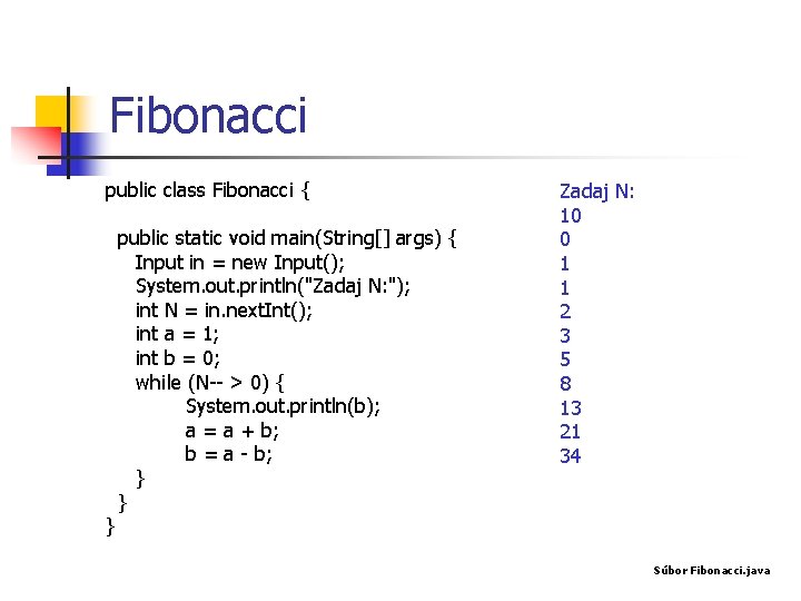 Fibonacci public class Fibonacci { } public static void main(String[] args) { Input in