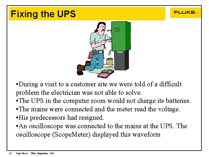 Fixing the UPS • During a visit to a customer site we were told