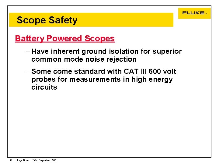 Scope Safety Battery Powered Scopes – Have inherent ground isolation for superior common mode