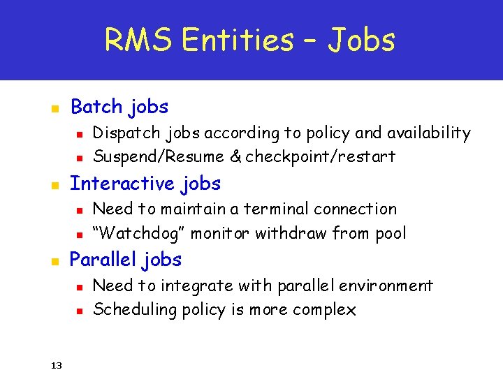 RMS Entities – Jobs n Batch jobs n n n Interactive jobs n n