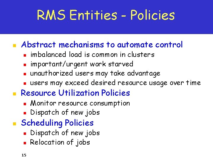 RMS Entities - Policies n Abstract mechanisms to automate control n n n Resource