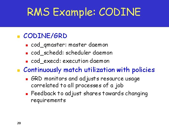 RMS Example: CODINE n CODINE/GRD n n Continuously match utilization with policies n n