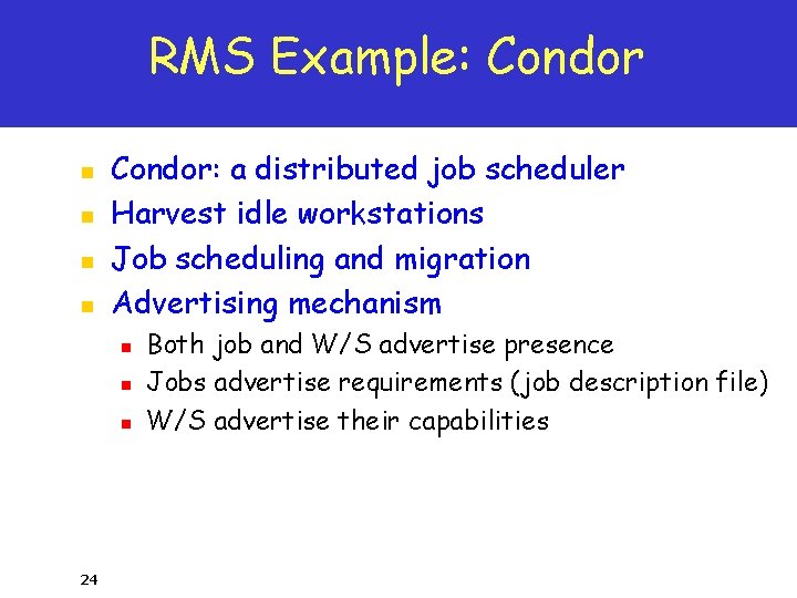 RMS Example: Condor n n Condor: a distributed job scheduler Harvest idle workstations Job