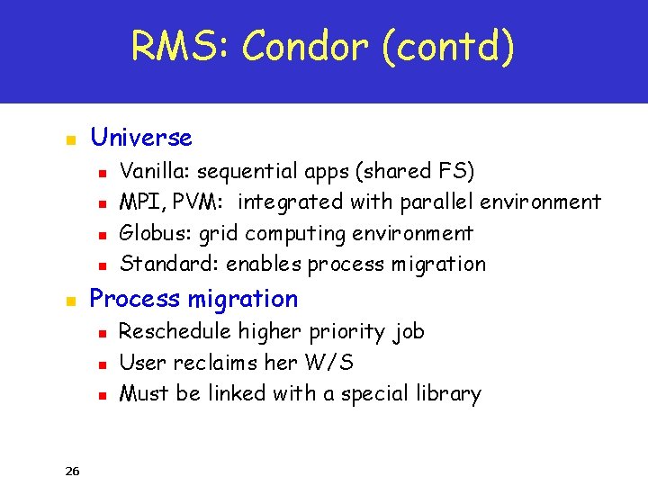 RMS: Condor (contd) n Universe n n n Process migration n 26 Vanilla: sequential
