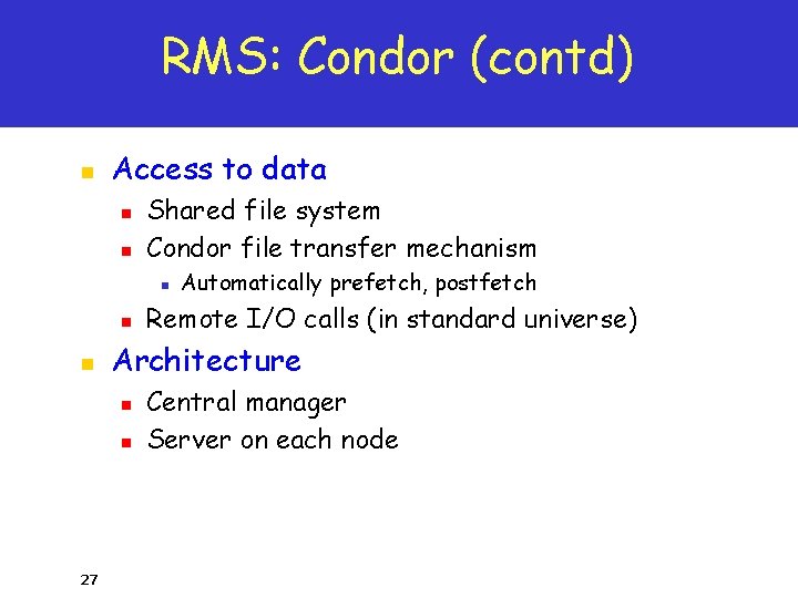 RMS: Condor (contd) n Access to data n n Shared file system Condor file