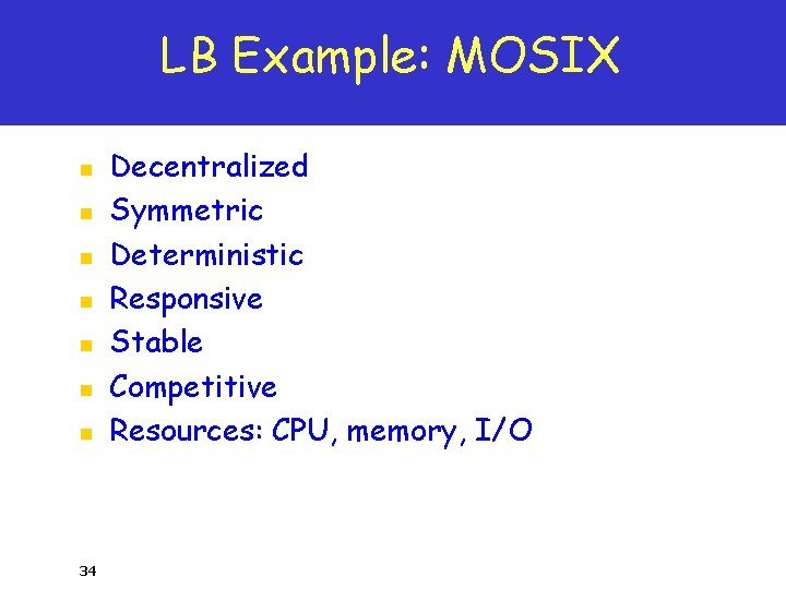 LB Example: MOSIX n n n n 34 Decentralized Symmetric Deterministic Responsive Stable Competitive