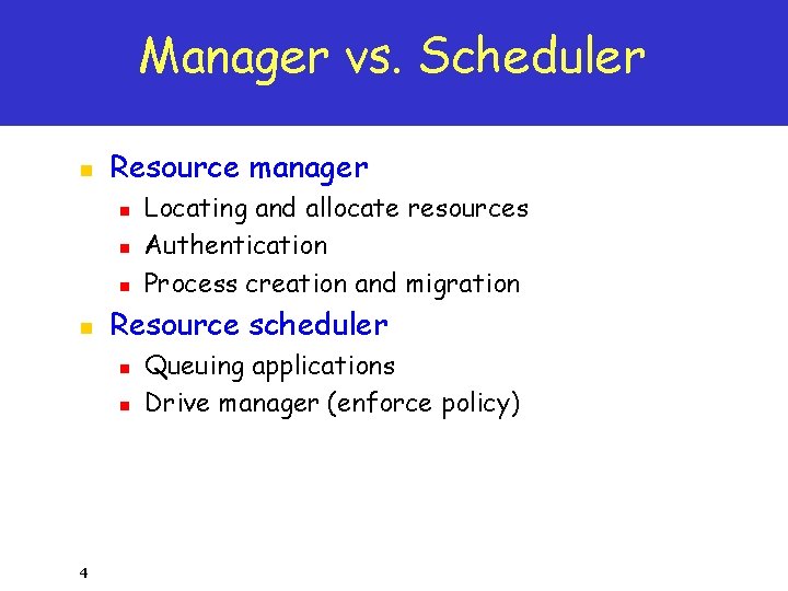 Manager vs. Scheduler n Resource manager n n Resource scheduler n n 4 Locating