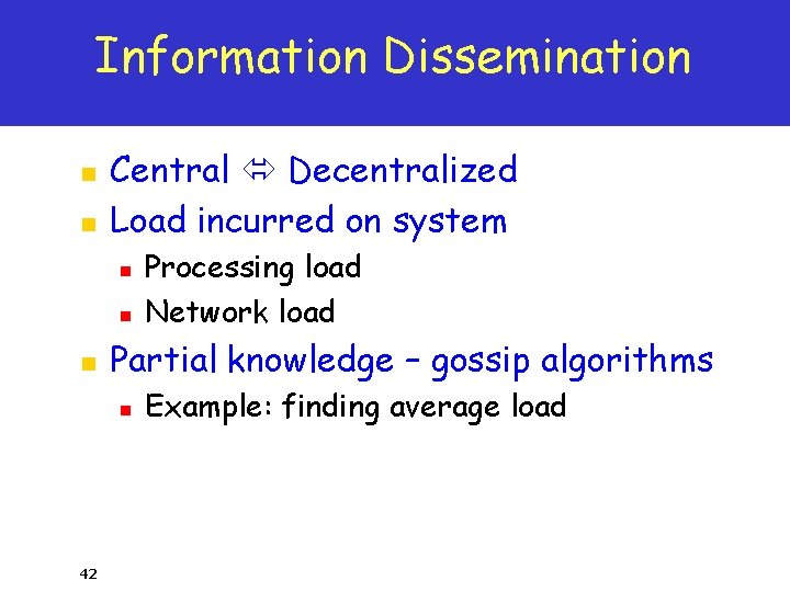 Information Dissemination n n Central Decentralized Load incurred on system n n n Partial