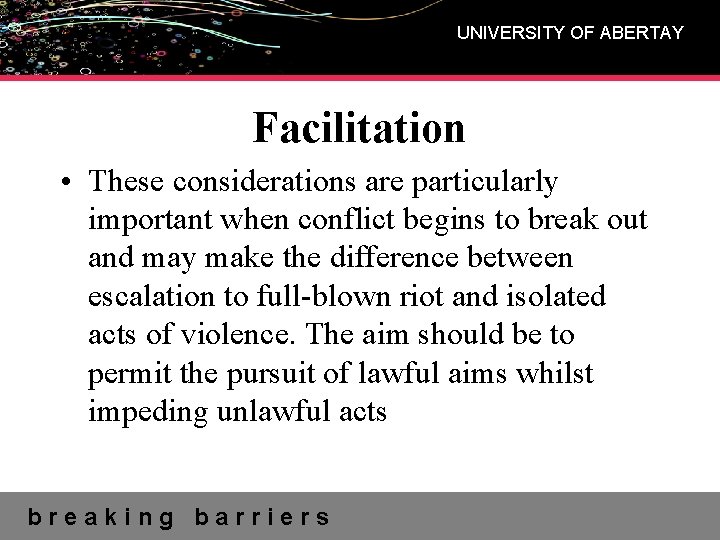 UNIVERSITY OF ABERTAY Facilitation • These considerations are particularly important when conflict begins to