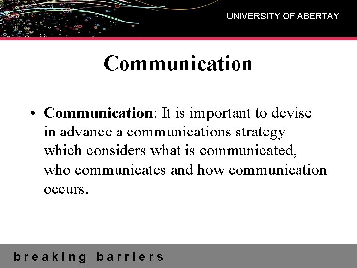 UNIVERSITY OF ABERTAY Communication • Communication: It is important to devise in advance a