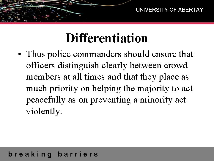 UNIVERSITY OF ABERTAY Differentiation • Thus police commanders should ensure that officers distinguish clearly
