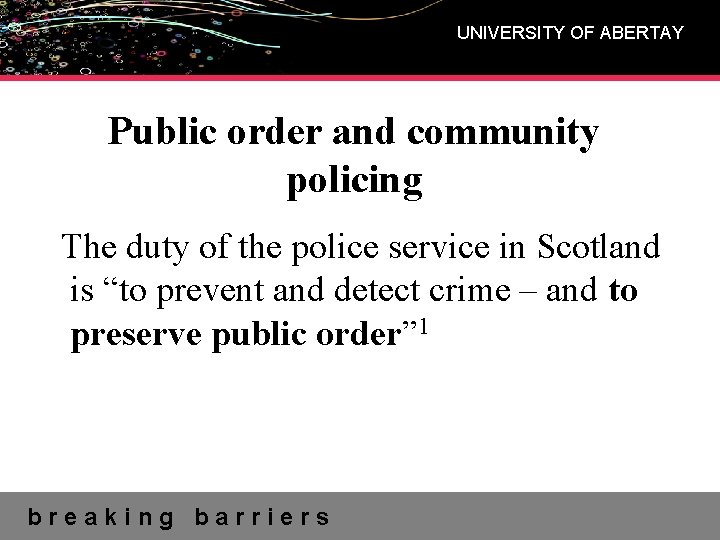 UNIVERSITY OF ABERTAY Public order and community policing The duty of the police service