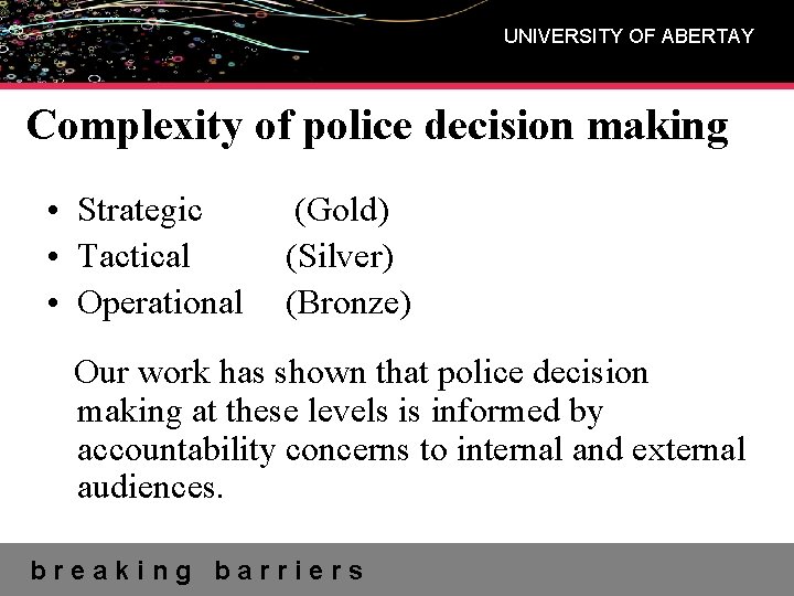 UNIVERSITY OF ABERTAY Complexity of police decision making • Strategic • Tactical • Operational
