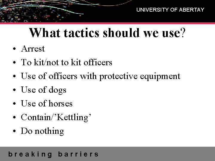UNIVERSITY OF ABERTAY What tactics should we use? • • Arrest To kit/not to