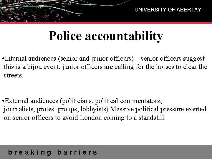 UNIVERSITY OF ABERTAY Police accountability • Internal audiences (senior and junior officers) – senior