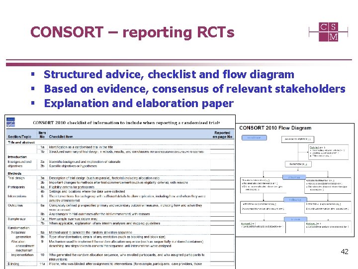 CONSORT – reporting RCTs § Structured advice, checklist and flow diagram § Based on