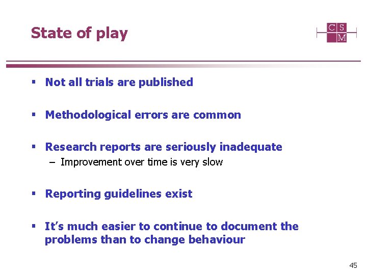 State of play § Not all trials are published § Methodological errors are common