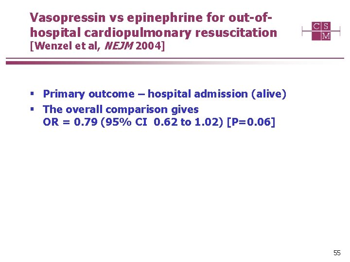 Vasopressin vs epinephrine for out-ofhospital cardiopulmonary resuscitation [Wenzel et al, NEJM 2004] § Primary