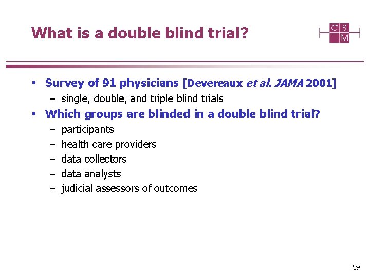What is a double blind trial? § Survey of 91 physicians [Devereaux et al.