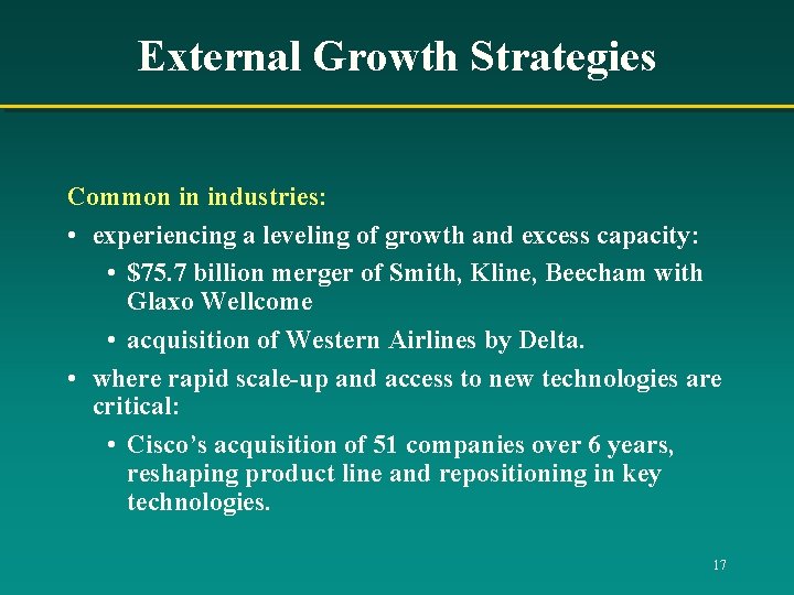 External Growth Strategies Common in industries: • experiencing a leveling of growth and excess