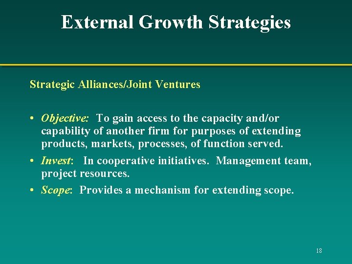 External Growth Strategies Strategic Alliances/Joint Ventures • Objective: To gain access to the capacity