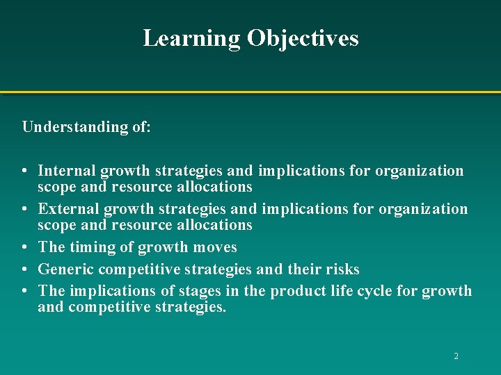 Learning Objectives Understanding of: • Internal growth strategies and implications for organization scope and