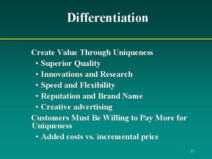 Differentiation Create Value Through Uniqueness • Superior Quality • Innovations and Research • Speed