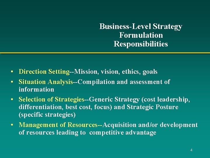 Business-Level Strategy Formulation Responsibilities • Direction Setting--Mission, vision, ethics, goals • Situation Analysis--Compilation and