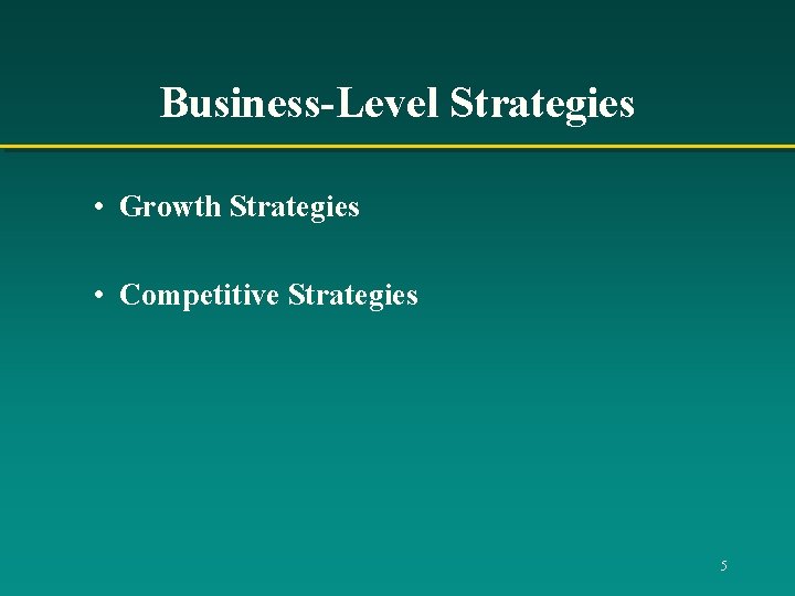 Business-Level Strategies • Growth Strategies • Competitive Strategies 5 