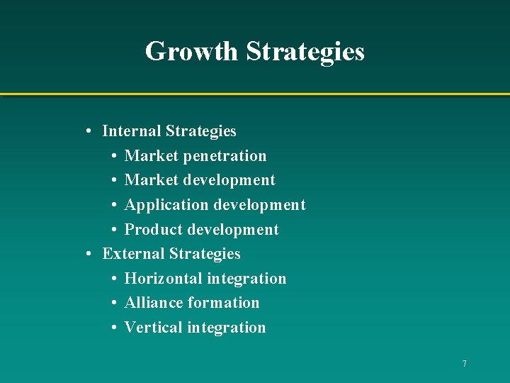 Growth Strategies • Internal Strategies • Market penetration • Market development • Application development