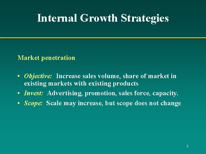 Internal Growth Strategies Market penetration • Objective: Increase sales volume, share of market in
