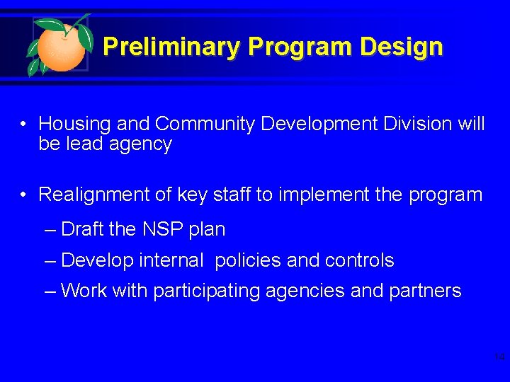 Preliminary Program Design • Housing and Community Development Division will be lead agency •