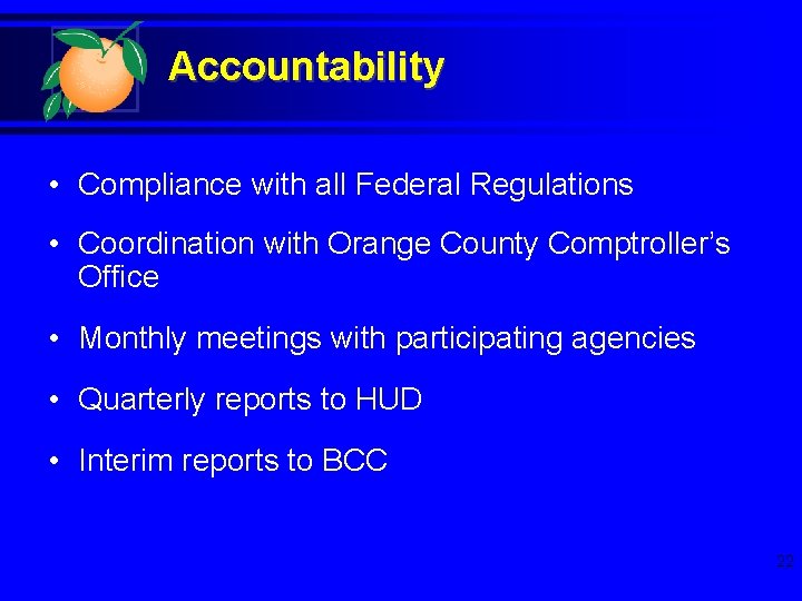 Accountability • Compliance with all Federal Regulations • Coordination with Orange County Comptroller’s Office