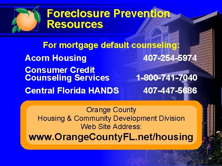 Foreclosure Prevention Resources For mortgage default counseling: Acorn Housing 407 -254 -5974 Consumer Credit