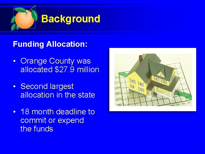 Background Funding Allocation: • Orange County was allocated $27. 9 million • Second largest