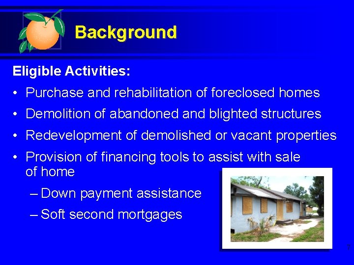 Background Eligible Activities: • Purchase and rehabilitation of foreclosed homes • Demolition of abandoned