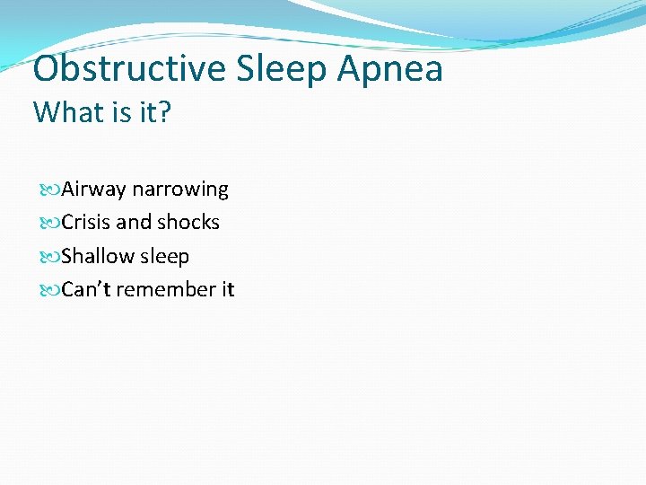 Obstructive Sleep Apnea What is it? Airway narrowing Crisis and shocks Shallow sleep Can’t