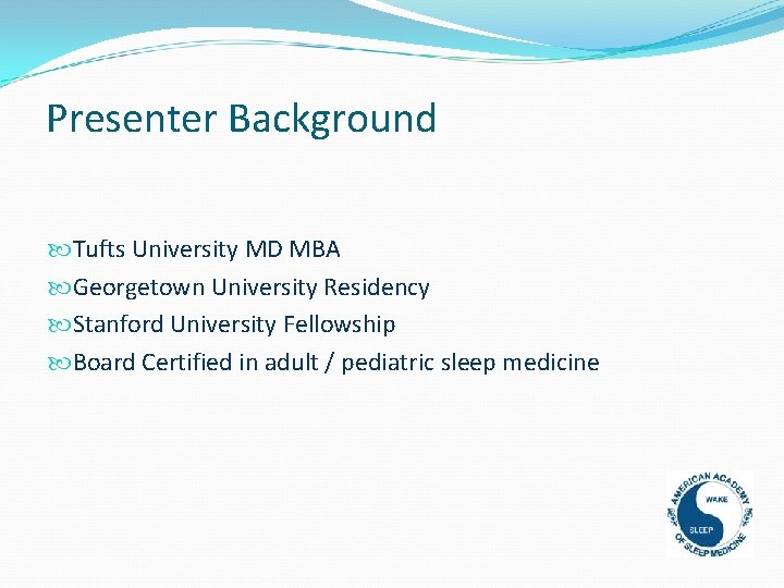 Presenter Background Tufts University MD MBA Georgetown University Residency Stanford University Fellowship Board Certified