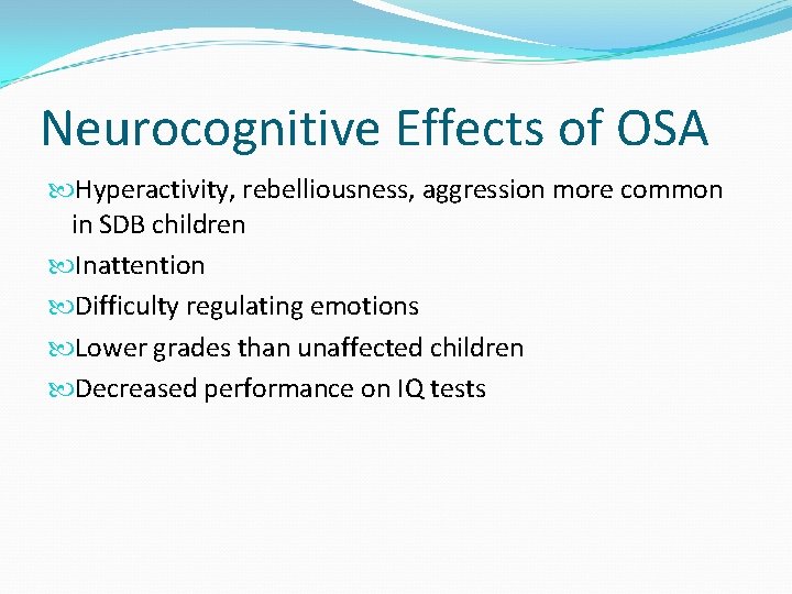 Neurocognitive Effects of OSA Hyperactivity, rebelliousness, aggression more common in SDB children Inattention Difficulty