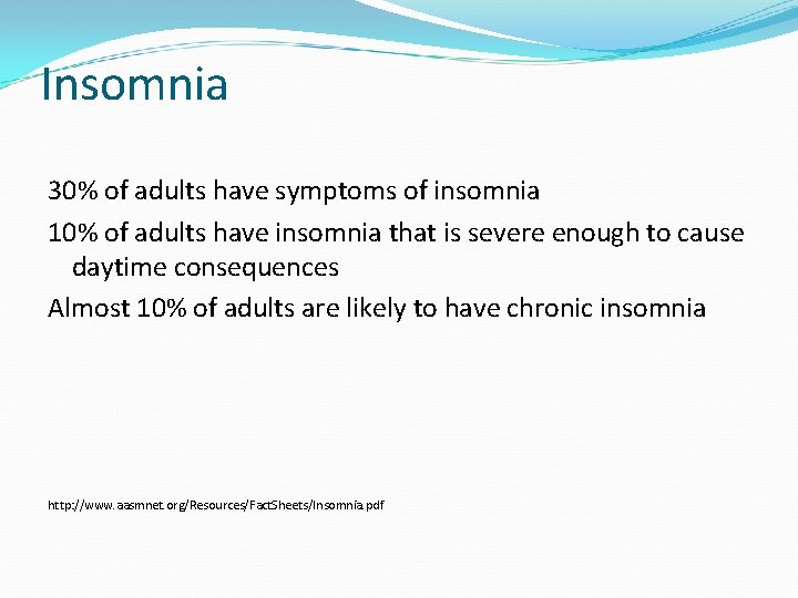 Insomnia 30% of adults have symptoms of insomnia 10% of adults have insomnia that