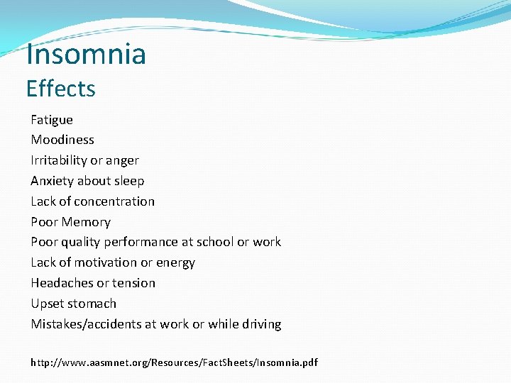 Insomnia Effects Fatigue Moodiness Irritability or anger Anxiety about sleep Lack of concentration Poor