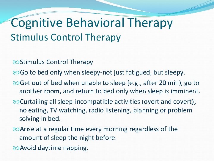 Cognitive Behavioral Therapy Stimulus Control Therapy Go to bed only when sleepy-not just fatigued,