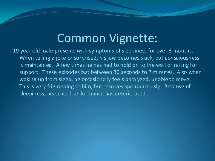 Common Vignette: 19 year old male presents with symptoms of sleepiness for over 3