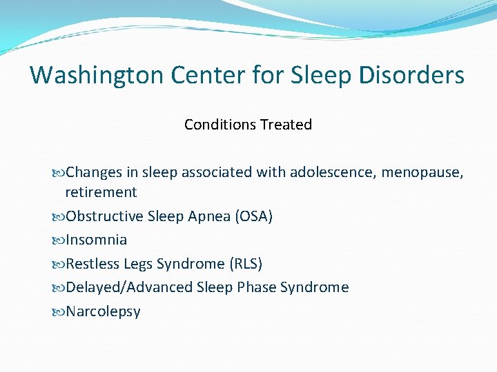 Washington Center for Sleep Disorders Conditions Treated Changes in sleep associated with adolescence, menopause,