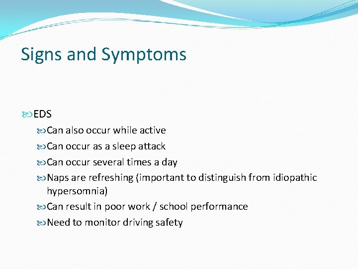 Signs and Symptoms EDS Can also occur while active Can occur as a sleep