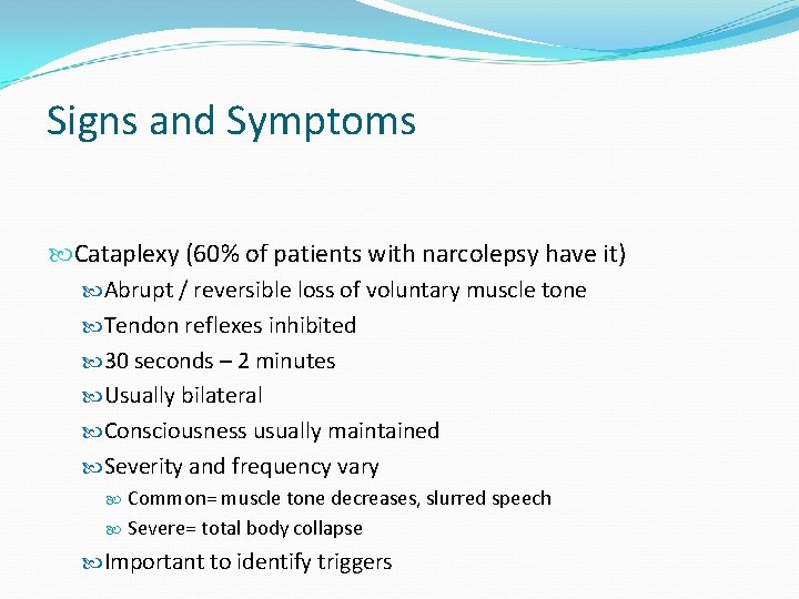 Signs and Symptoms Cataplexy (60% of patients with narcolepsy have it) Abrupt / reversible