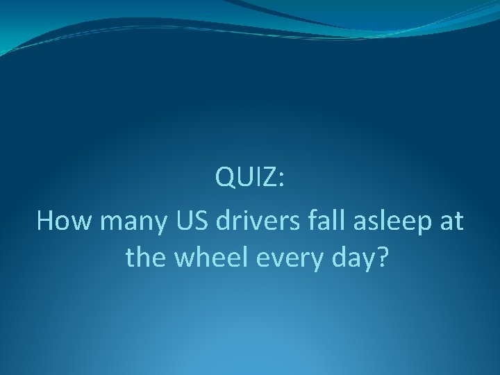 QUIZ: How many US drivers fall asleep at the wheel every day? 