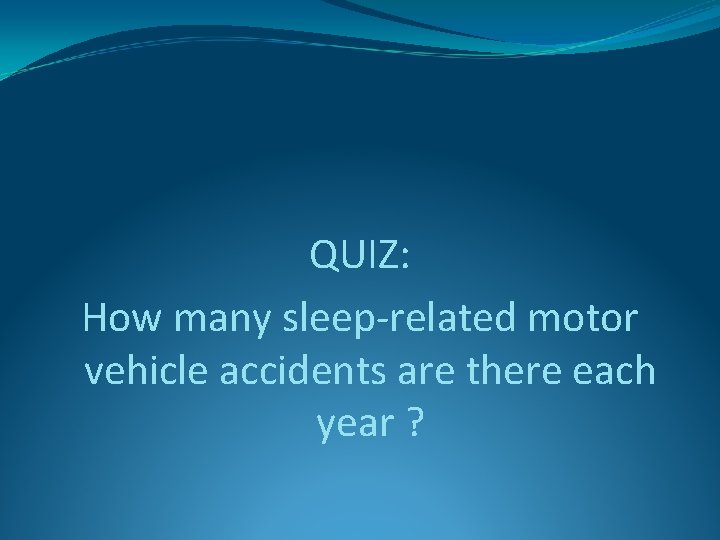 QUIZ: How many sleep-related motor vehicle accidents are there each year ? 