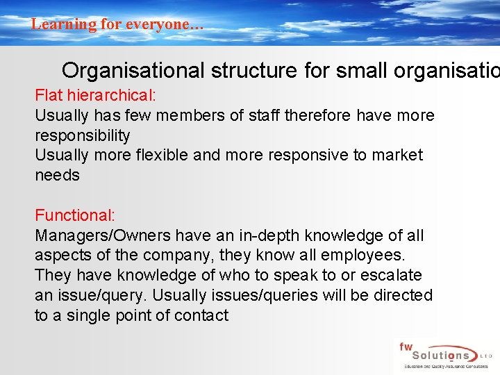 Learning for everyone… Organisational structure for small organisatio Flat hierarchical: Usually has few members